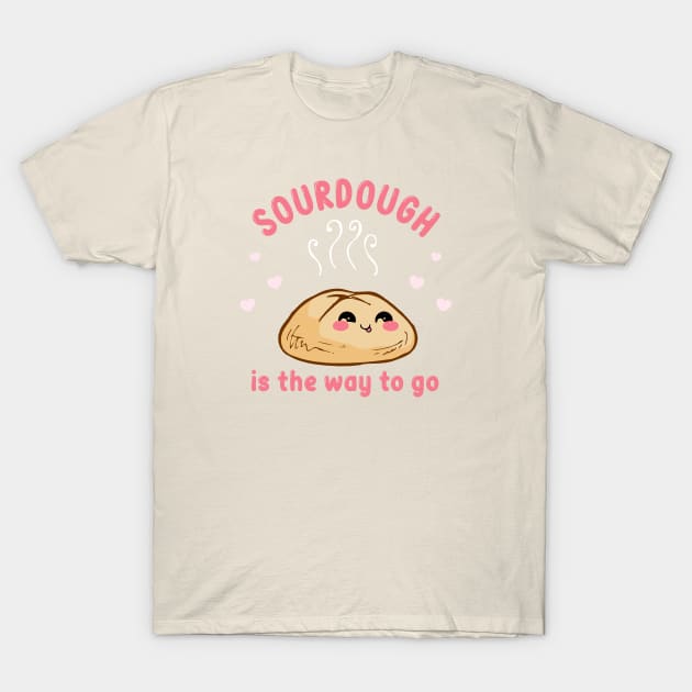 Sourdough Is The Way To Go T-Shirt by jverdi28